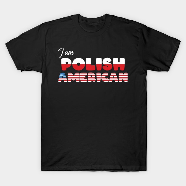 I am Polish American T-Shirt by Slavstuff